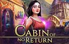Cabin of no Return