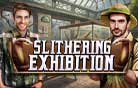 Slithering Exhibition