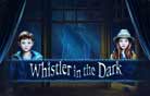 Whistler in the Dark